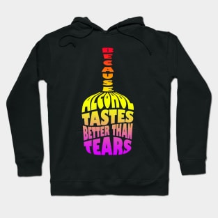 Because Alcohol Tastes Better Than Tears Hoodie